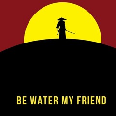 Be Water