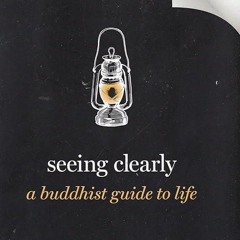 ✔read❤ Seeing Clearly: A Buddhist Guide to Life (Guides to the Good Life)