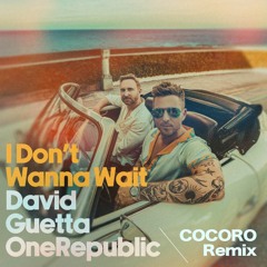 David Guetta & OneRepublic - I Don't Wanna Wait (COCORO Remix) *FILTERED*