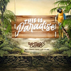 THIS IS PARADISE - SANTIAGO CASTRO DJ