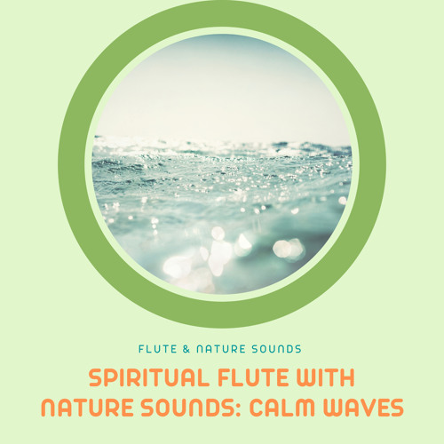 Stream Spiritual Flute With Nature Sounds Calm Waves By Flute Nature
