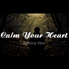 Calm Your Heart - Relaxing Vibes - JUNAID K