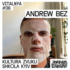 Andrew Bez — VITALNYA #06 | Kultura Zvuku Shkola Kyiv