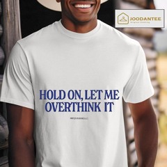 Hold On Let Me Overthink It Piper Rockelle Shirt