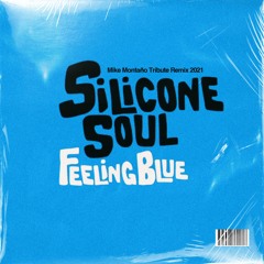 Silicone Soul - Feeling Blue (Mike Montaño Tribute Remix 2021)▼ FREE DOWNLOAD ▼