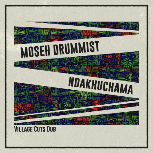 Moseh Drummist - Ndakhuchama (Village Cuts Dub)