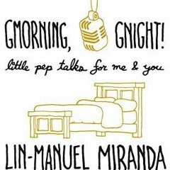 %$ Gmorning, Gnight!: Little Pep Talks for Me & You by Lin-Manuel Miranda