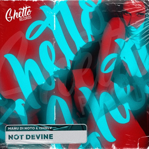 Manu Di Noto & ISHNLV - Not Devine