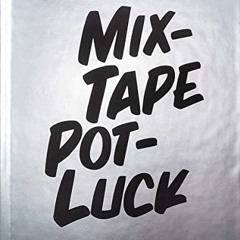Mixtape Potluck Cookbook: A Food and Music Extravaganza: A Dinner Party for Friends. Their Recipes