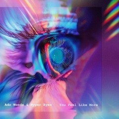 Ado Woodz & Hyper Eyes - You Feel Like More