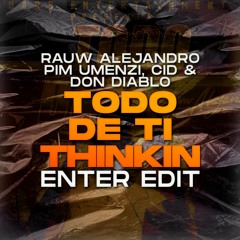Todo de Ti Thinkin (ENTER Edit)