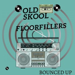 OLD SKOOL FLOORFILLERS BOUNCED UP