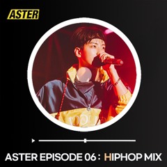 ASTER EPISODE 06 : HIPHOP MIX 2022