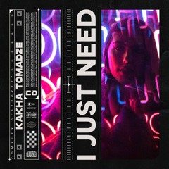 Kakha Tomadze - I Just Need [OUT NOW]