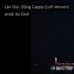 Làn Gió - Dũng Cappp (Lofi Ver. by Ekid) | Lofi Vietnam