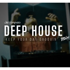 DEEP HOUSE MIX for Dancing || KEEP YOUR DAY GROOVIN || mix by JET DRAGO 2025