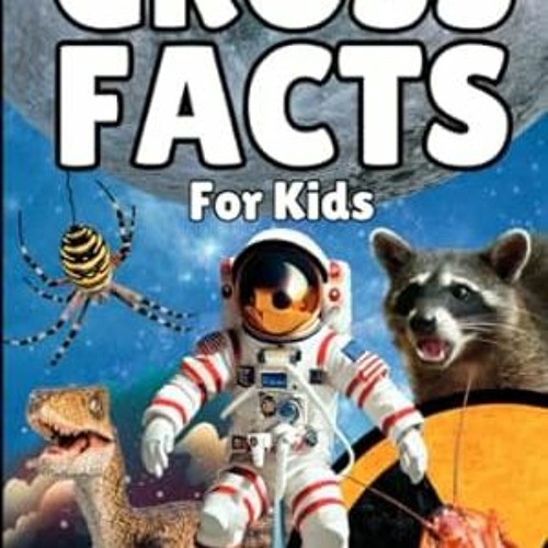 Stream 🎂[DOWNLOAD] Free Gross Facts For Kids You Wish Weren't True 🎂 by xiomarawtcoe Listen