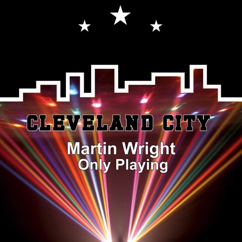 Martin Wright - Only Playing (Cleveland City Records)