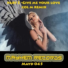 Part E - Give Me Your Love (Col M Remix)