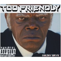 Too Friendly