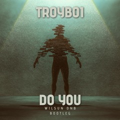 Troyboi - Do You (WilSun Bootleg)