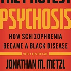 GET [PDF EBOOK EPUB KINDLE] The Protest Psychosis: How Schizophrenia Became a Black Disease by  Jona