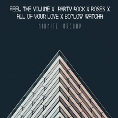Feel the Volume x Party Rock Anthem x Roses x All of your Love x Bomlow Watcha - Midnite Mashup