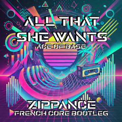 All That She Wants ZIPPANCE BOOTLEG Frenchcore