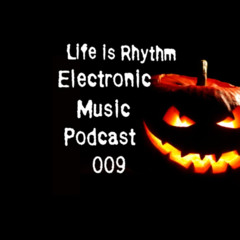 Life is Rhythm Electronic Music Podcast 009