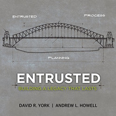 [DOWNLOAD] KINDLE 📒 Entrusted: Building a Legacy That Lasts by  Andrew L. Howell,Dav
