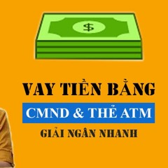 Vay Tiền Bằng CMND và Thẻ ATM Lãi Suất 0% Giải Ngân Nhanh - VNVAY24H