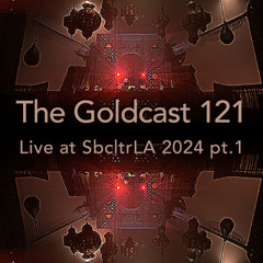 The Goldcast 121 (Apr 18, 2025) Live at SbcltrLA 2024 pt.1