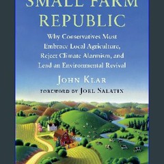 {pdf} ⚡ Small Farm Republic: Why Conservatives Must Embrace Local Agriculture, Reject Climate Alar