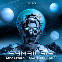 Jilax - Symbiosis (Megazord & Mahaux Remix) *Free Download*