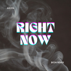 Akon - right now (BION REMIX) FREE DOWNLOAD