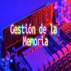 Podcast William Castro - Gestión de la Memoria Principal, Sistemas Operativos T3t1