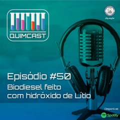 QuimCast #50 – Biodisel feito com hidróxido de Lítio