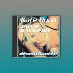 [FREE DL] Kate Ryan - Désenchantée (JAIYM RAVE EDIT)