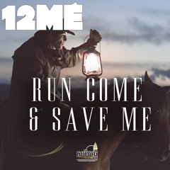 12ME "Run Come And Save Me"