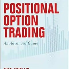 Positional Option Trading: An Advanced Guide (Wiley Trading) BY: Euan Sinclair (Author) Literar