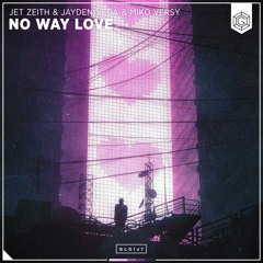 No Way Love - Jet Zeith & Jayden Vega & Miko Versy