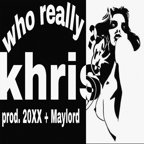 khris - who really_?  prod.20XX x Maylord