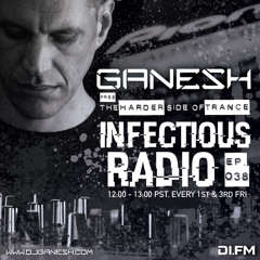 Ganesh Pres. Infectious Radio #038