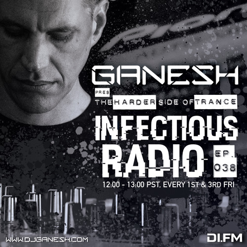 Ganesh Pres. Infectious Radio #038