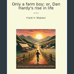 Ebook PDF  ✨ Only a farm boy; or, Dan Hardy's rise in life (Classic Books)     Paperback – Februar