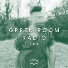 Green Room Radio 003 (Lane 8/ANYMA/John Summit/Bunt./Tinlicker)