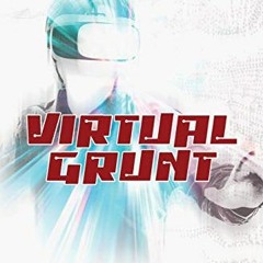 [ACCESS] EBOOK 📬 Virtual Grunt by  Barnaby Quirk PDF EBOOK EPUB KINDLE