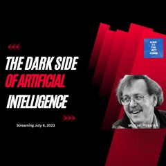Lean to the Left-Episode 584-Michael Pickard-A Warning About Artificial Intelligence - 7:6:23, 11.31 AM