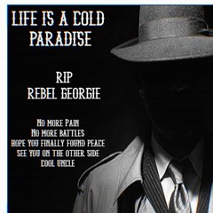 Life is a cold Paradise - RIP Rebel Georgie