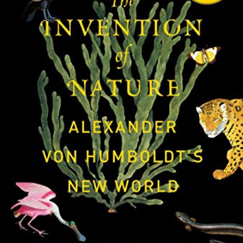 [Read] PDF 🖊️ The Invention of Nature: Alexander von Humboldt's New World by  Andrea